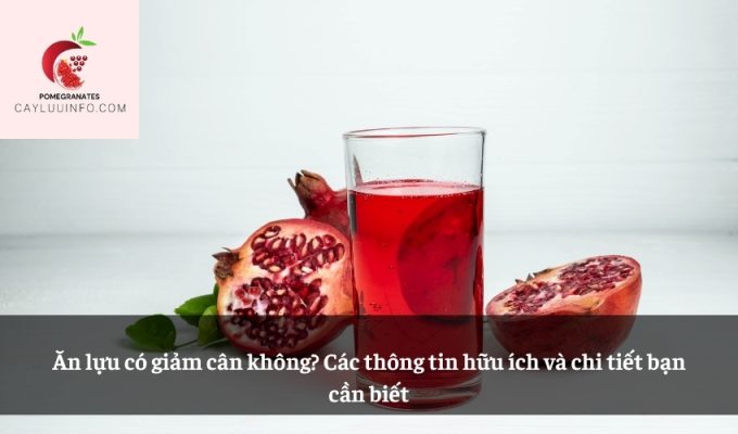 Ăn lựu có giảm cân không? Các thông tin hữu ích và chi tiết bạn cần biết