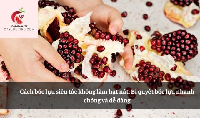 Cách bóc lựu siêu tốc không làm hạt nát: Bí quyết bóc lựu nhanh chóng và dễ dàng