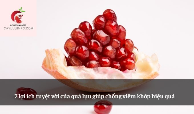 7 lợi ích tuyệt vời của quả lựu giúp chống viêm khớp hiệu quả